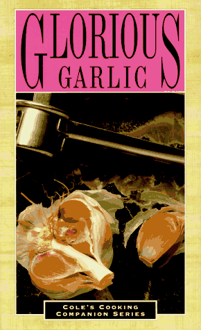 Stock image for Glorious Garlic (Cole's Cooking Companion Series) for sale by Wonder Book