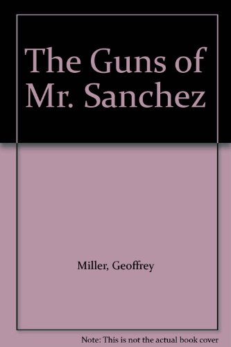The Guns of Mr. Sanchez (9781564310033) by Miller, Geoffrey; Wilson, Yale