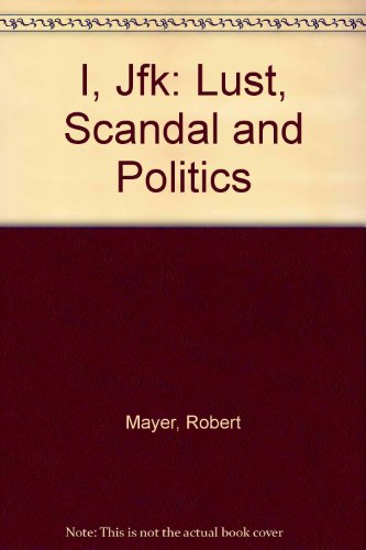 9781564310125: I, Jfk: Lust, Scandal and Politics