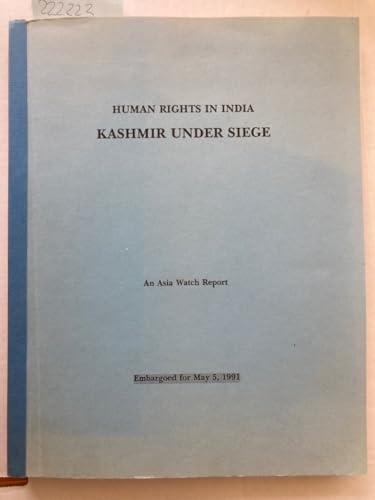 Human Rights in India: Kashmir Under Siege (An Asia Watch Report) (9781564320100) by Goldston, James A.; Gossman, Patricia; Asia Watch Committee (U. S.); Human Rights Watch (Organization)