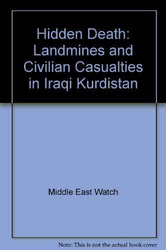 Hidden Death: Land Mines and Civilian Casualties in Iraqi Kurdistan, October 1992 (9781564320674) by Middle East Watch