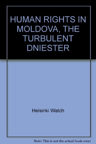Human Rights in Moldova: The Turbulent Dniester/March 1993 (9781564320896) by Dailey, Erika; Laber, Jeri; Whitman, Lois