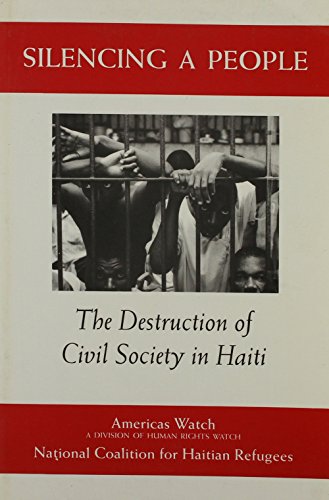 Beispielbild fr Silencing a People: The Destruction of Civil Society in Haiti zum Verkauf von Ergodebooks