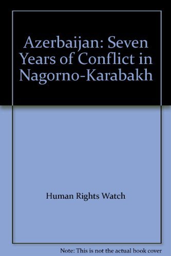 Azerbaijan: Seven Years of Conflict in Nagorno-Karabakh (9781564321428) by Human Rights Watch/Helsinki (Organization : U. S.)