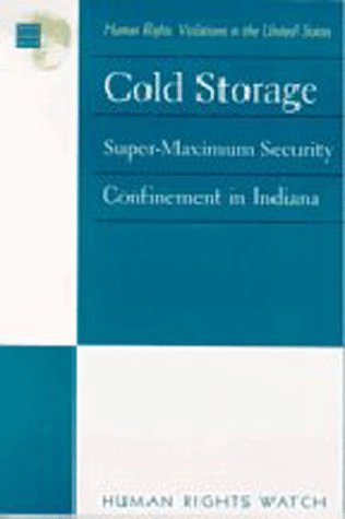 U. S.: Cold Storage -- Supermaximum Security in Indiana (9781564321756) by Human Rights Watch (Organization)