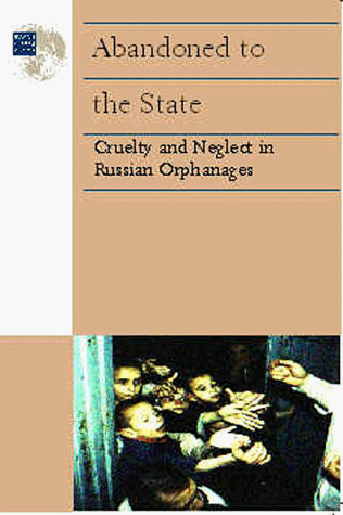 9781564321916: Abandoned to the State: Cruelty and Neglect in Russian Orphanages