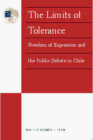 The Limits of Tolerance: Freedom of Expression and the Public Debate in Chile (9781564321923) by Human Rights Watch