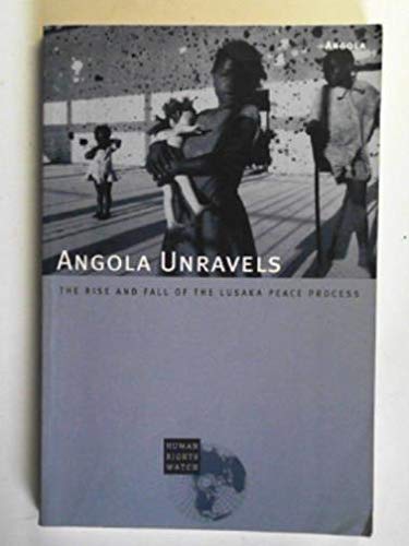 Stock image for Angola Unravels: The Rise and Fall of the Lusaka Peace Process for sale by Stony Hill Books