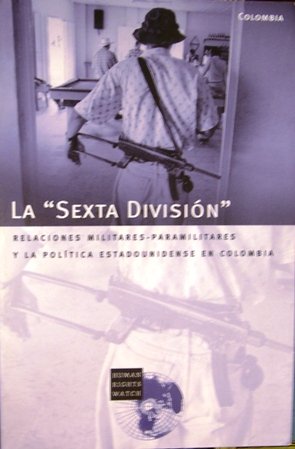 Beispielbild fr La "Sexta Division:" Relaciones Militares-Paramilitares y la Politica Estadounidense en Colombia zum Verkauf von Wonder Book