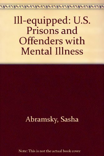 Imagen de archivo de Ill-equipped: U.S. prisons and offenders with mental illness a la venta por Friends of  Pima County Public Library