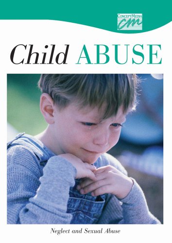 Child Abuse and Neglect: Neglect and Sexual Abuse (CD) (Abuse, Substance Abuse, and Domestic Violence) (9781564375995) by Concept Media