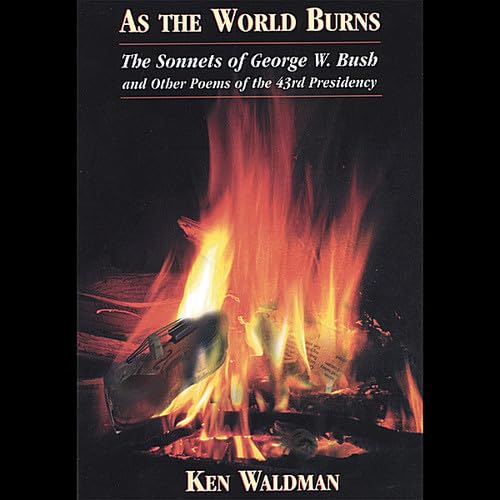9781564391292: As the World Burns: The Sonnets of George W. Bush and Other Poems of the 43rd Presidency