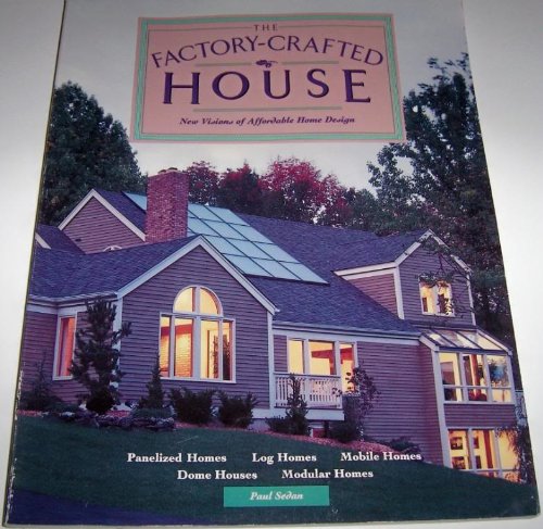 The Factory-Crafted House Book : New Visions of Affordable Home Design