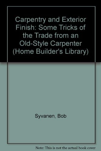 Stock image for Carpentry and Exterior Finish: Some Tricks of the Trade from an Old-Style Carpenter (Home Builder's Library) for sale by SecondSale