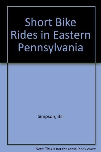 Stock image for Short Bike Rides in Eastern Pennsylvania for sale by BookHolders