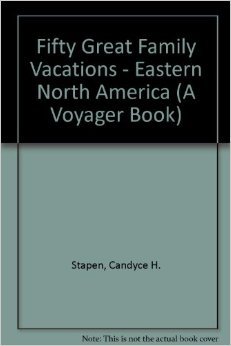 Imagen de archivo de Fifty Great Family Vacations - Eastern North America (A Voyager Book) a la venta por Ergodebooks