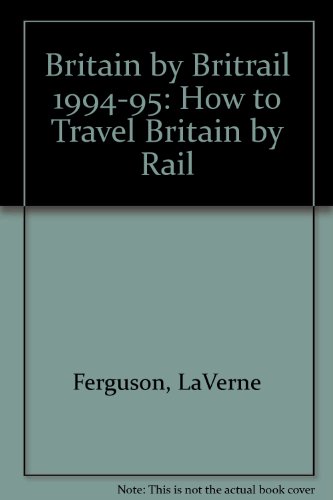 Stock image for Britain by Britrail 1994-1995: How to Travel Britain by Train for sale by Decluttr