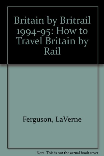 9781564402196: Britain by Britrail 1994-1995: How to Travel Britain by Train