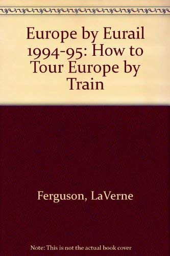 Imagen de archivo de Europe by Eurail, 1994-1995 : How to Tour Europe by Train a la venta por Better World Books