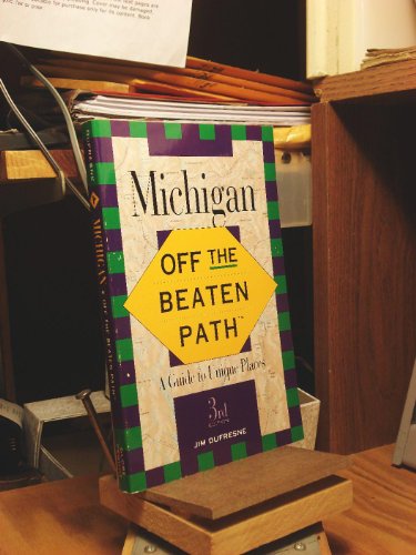 Michigan: Off the Beaten Path : A Guide to Unique Places (Off the Beaten Path Michigan) (9781564402431) by Jim Dufresne