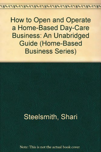 Stock image for How to Open and Operate a Home-Based Day-Care Business: An Unabridged Guide (Home-based Business Series) for sale by Blue Vase Books