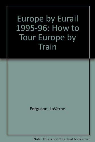 Stock image for Europe by Eurail:How to tour Europe by Train (1995-96) for sale by Dunaway Books