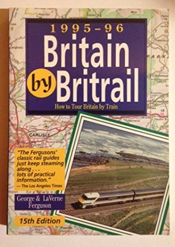 Stock image for Britain by Britrail, 1995-1996 : How to Tour Britain by Train for sale by Better World Books Ltd