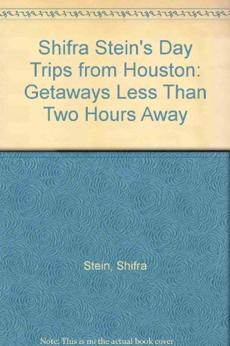 Imagen de archivo de Shifra Stein's Day Trips from Houston: Getaways Less Than 2 Hours Away a la venta por HPB-Diamond