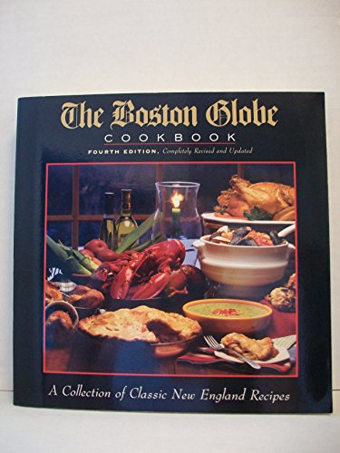 Stock image for The Boston Globe COOKBOOK FOURTH EDITION, Completely Revised and Updated: A Collection of Classic New England Recipes for sale by Wonder Book