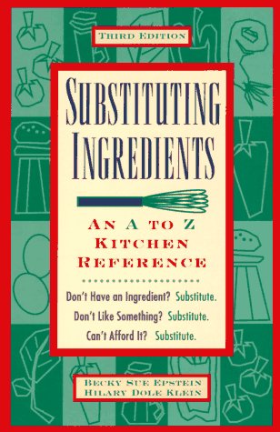 Imagen de archivo de Substituting Ingredients: An A to Z Kitchen Reference a la venta por Goodwill of Colorado