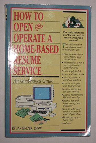 Stock image for How to Open and Operate a Home-Based Resume Service: An Unabridge Guide (How to Open and Operate Your Own Home Based Business) for sale by SecondSale