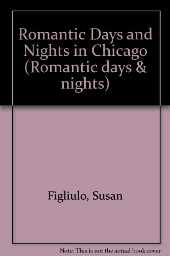 Stock image for Romantic Days and Nights in Chicago : Intimate Escapes in the Windy City for sale by Better World Books
