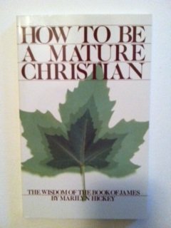 9781564410115: How To Be A Mature Christian (The Wisdom of the Book of James)