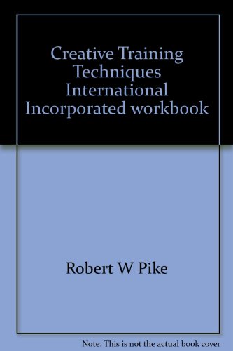 Creative Training Techniques International Incorporated workbook (playbook): 17 ways to get more into and out of your training (9781564470065) by Pike, Robert W