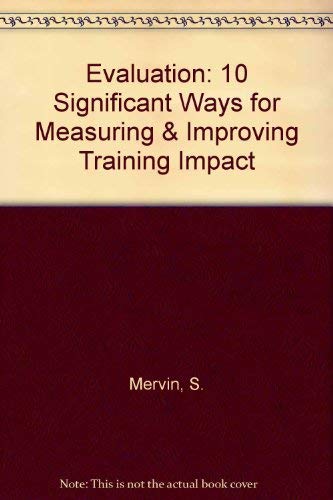 Evaluation: 10 Significant Ways for Measuring & Improving Training Impact - S. Mervin