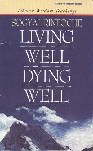 Living Well, Dying Well, Tibetan Wisdom Teachings