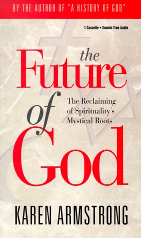 The Future of God: The Reclaiming of Spirituality's Mystical Roots/Cassette (9781564553072) by Armstrong, Karen