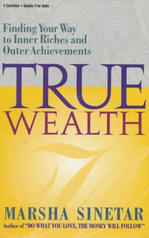 True Wealth: Finding Your Way to Inner Riches and Outer Achievements (9781564554024) by Sinetar, Marsha