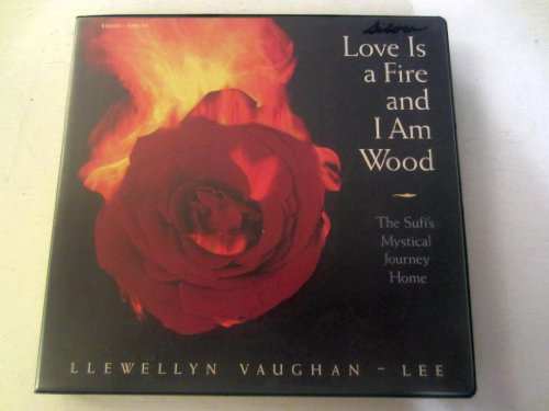 Love Is a Fire and I Am Wood: The Sufi's Mystical Journey Home (9781564555984) by Vaughan-Lee, Llewellyn