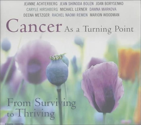 Cancer As a Turning Point: From Surviving to Thriving (9781564556240) by Achterberg, Jeanne; Bolen, Jean Shinoda; Borysenko, Joan; Hirshberg, Caryle; Lerner, Michael; Markova, Dawna; Metzger, Deena; Remen, Rachel Naomi;...