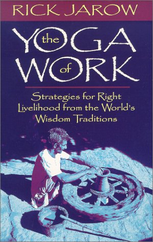 9781564557391: The Yoga of Work: Strategies for Right Livelihood from the World Wisdom Traditions