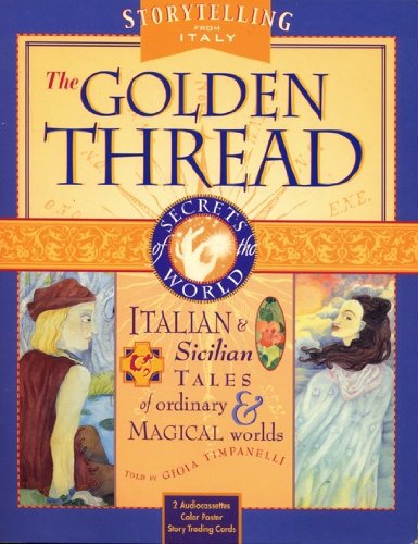 The Golden Thread: Italian & Sicilian Tales of Ordinary & Magical Worlds (Secrets of the World : Storytelling from Italy) (9781564557582) by Timpanelli, Gioia