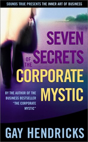 Seven Secrets of the Corporate Mystic (The Inner Art of Business Series) (9781564557643) by Hendricks, Gay