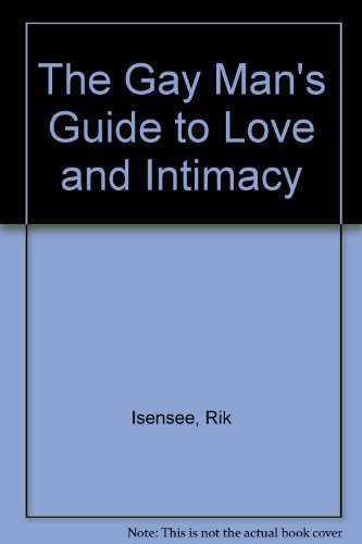 The Gay Man's Guide to Love and Intimacy (9781564558831) by Isensee, Rik