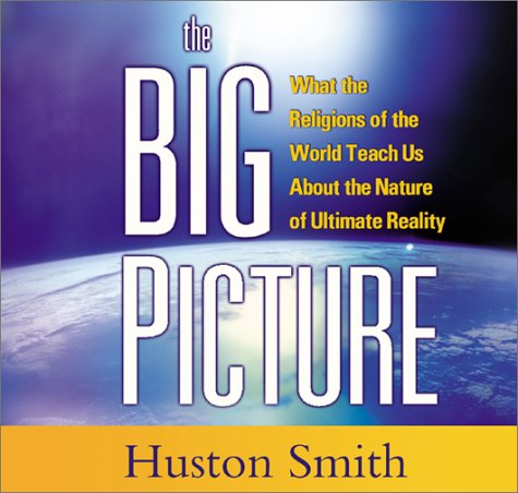 Stock image for The Big Picture: What the Religions of the World Teach Us About the Nature of Ultimate Reality for sale by Books From California