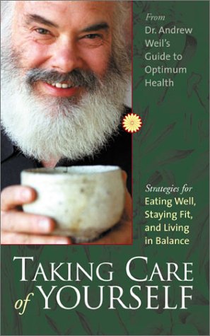 Taking Care of Yourself: Strategies for Eating Well, Staying Fit, and Living in Balance (9781564559913) by Weil, Andrew