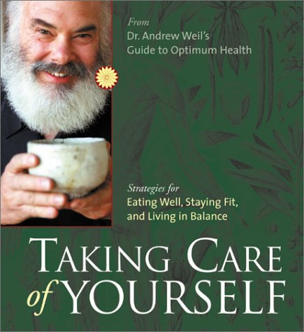 Taking Care of Yourself: Strategies for Eating Well, Staying Fit, and Living in Balance (9781564559920) by Weil, Andrew