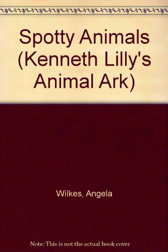 Beispielbild fr Lillys Ark Spotty (Kenneth Lilly's Animal Ark) zum Verkauf von medimops