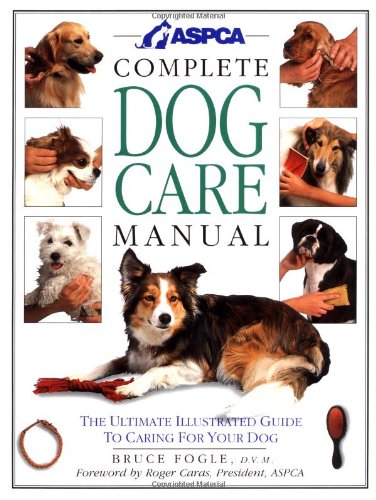 ASPCA Complete Dog Care Manual (9781564581686) by Fogle, Bruce