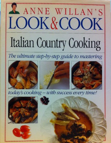 Stock image for Look & Cook: Italian Country Cooking- The Ultimate Step-By-Step Guide to Mastering Today's Cooking with Success Every Time! (Anne Willan's Look & Cook) for sale by SecondSale
